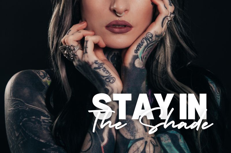 Stay in the Shade For Your Tattoos